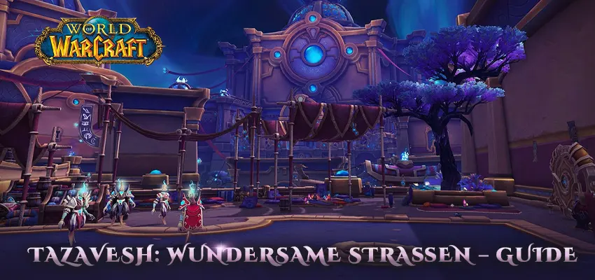 World of Warcraft – Tazavesh: So’leah’s Schachzug – Einsteiger-Guide
