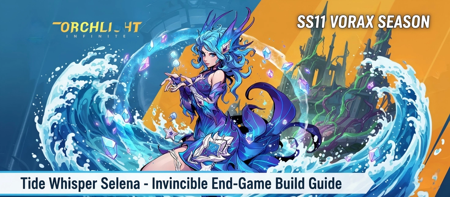 Tide Whisper Selena Build Guide - Torchlight: Infinite SS11 Vorax Season Invincible End-Game Setup.