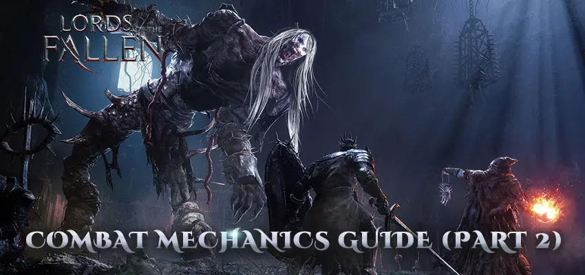 Lords of the Fallen – Combat Mechanics Guide (Part 2)