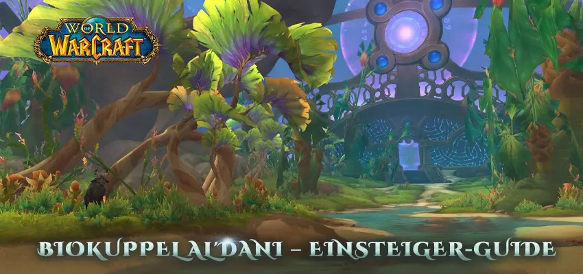 World of Warcraft – Biokuppel Al'dani – Einsteiger-Guide