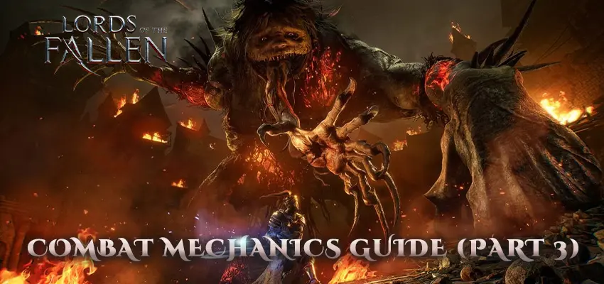 Lords of the Fallen – Combat Mechanics Guide (Part 3)